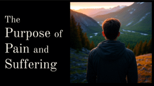 The Purpose of Pain and Suffering