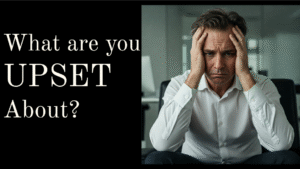 What are your Upset About?