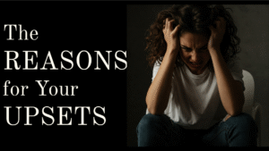The Reasons for Your Upsets