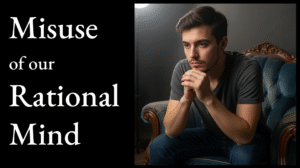 Misuse of Our Rational Mind